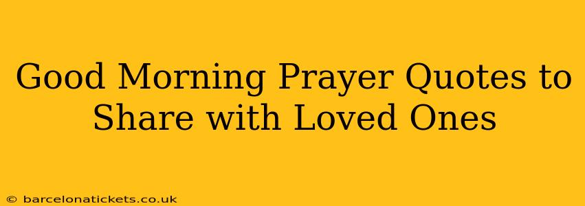 Good Morning Prayer Quotes to Share with Loved Ones