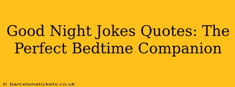 Good Night Jokes Quotes: The Perfect Bedtime Companion
