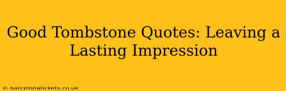 Good Tombstone Quotes: Leaving a Lasting Impression