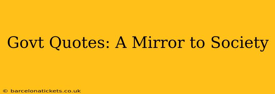 Govt Quotes: A Mirror to Society