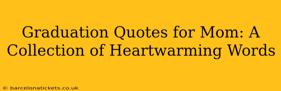 Graduation Quotes for Mom: A Collection of Heartwarming Words