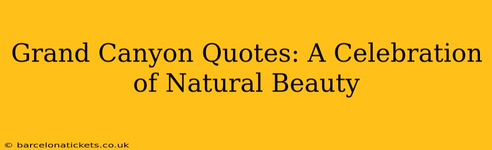 Grand Canyon Quotes: A Celebration of Natural Beauty
