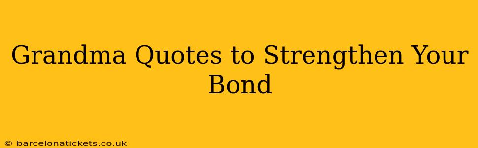 Grandma Quotes to Strengthen Your Bond