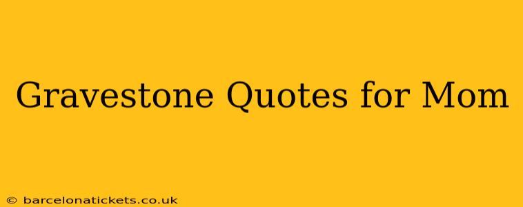 Gravestone Quotes for Mom