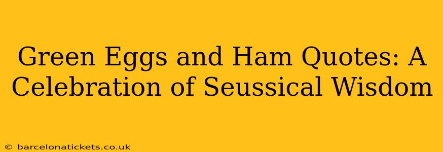Green Eggs and Ham Quotes: A Celebration of Seussical Wisdom