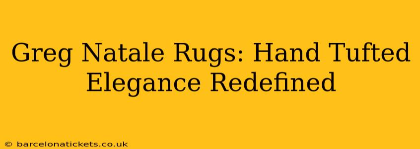 Greg Natale Rugs: Hand Tufted Elegance Redefined