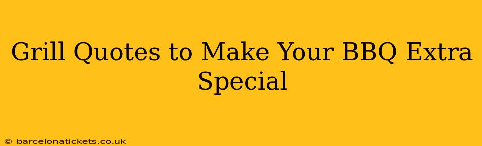 Grill Quotes to Make Your BBQ Extra Special