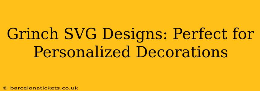Grinch SVG Designs: Perfect for Personalized Decorations