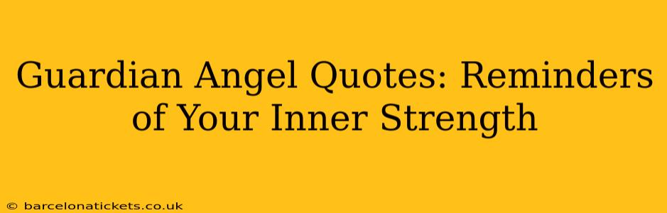 Guardian Angel Quotes: Reminders of Your Inner Strength