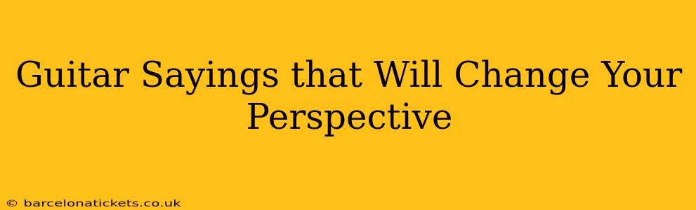 Guitar Sayings that Will Change Your Perspective