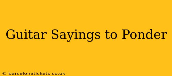 Guitar Sayings to Ponder