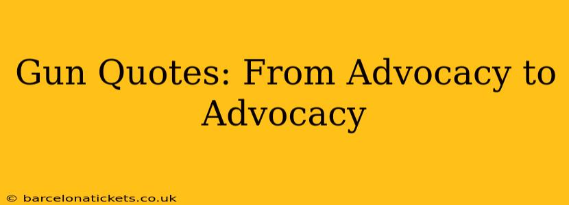 Gun Quotes: From Advocacy to Advocacy