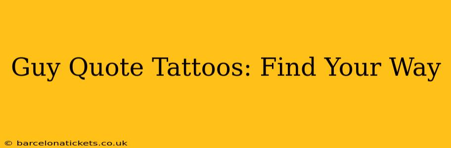 Guy Quote Tattoos: Find Your Way