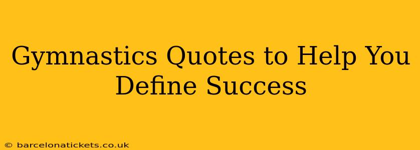 Gymnastics Quotes to Help You Define Success