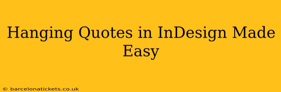 Hanging Quotes in InDesign Made Easy
