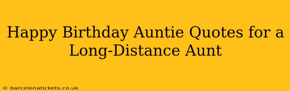 Happy Birthday Auntie Quotes for a Long-Distance Aunt