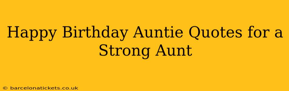 Happy Birthday Auntie Quotes for a Strong Aunt