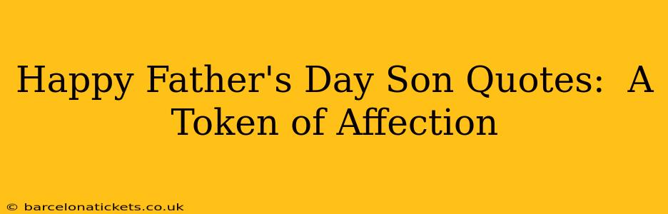 Happy Father's Day Son Quotes:  A Token of Affection