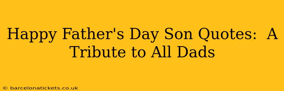 Happy Father's Day Son Quotes:  A Tribute to All Dads