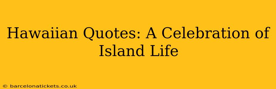 Hawaiian Quotes: A Celebration of Island Life