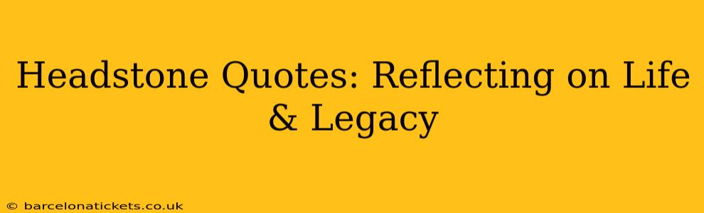 Headstone Quotes: Reflecting on Life & Legacy