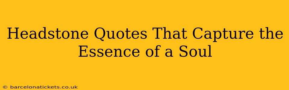 Headstone Quotes That Capture the Essence of a Soul