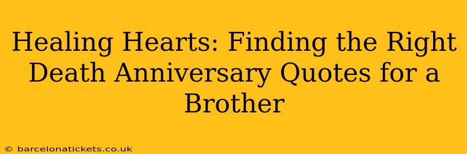 Healing Hearts: Finding the Right Death Anniversary Quotes for a Brother