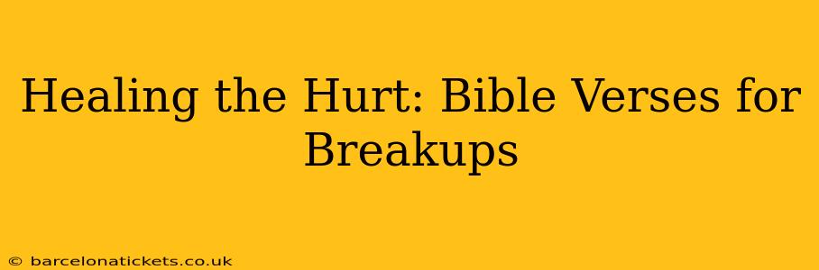 Healing the Hurt: Bible Verses for Breakups
