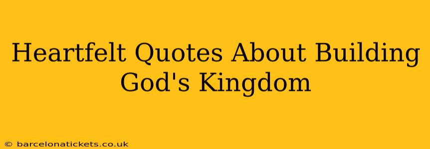 Heartfelt Quotes About Building God's Kingdom