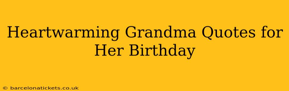 Heartwarming Grandma Quotes for Her Birthday