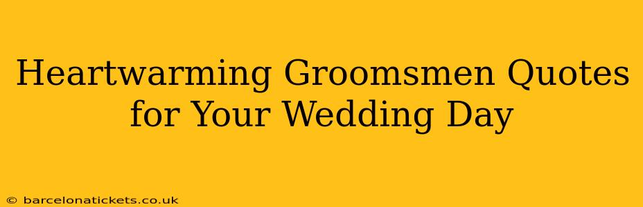 Heartwarming Groomsmen Quotes for Your Wedding Day
