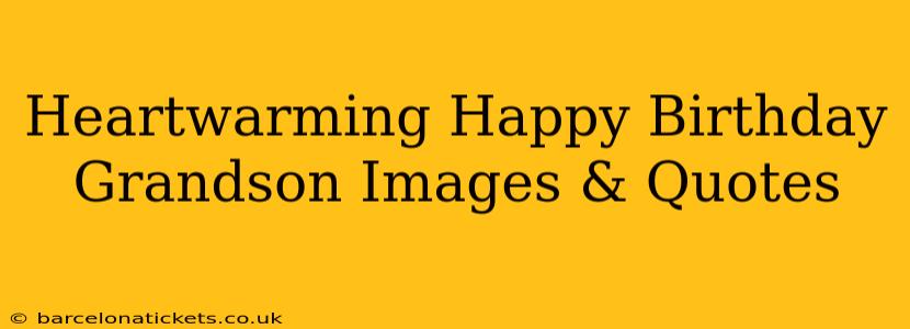 Heartwarming Happy Birthday Grandson Images & Quotes