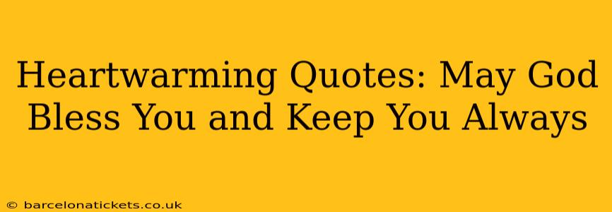 Heartwarming Quotes: May God Bless You and Keep You Always