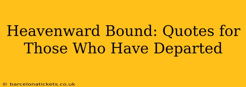 Heavenward Bound: Quotes for Those Who Have Departed