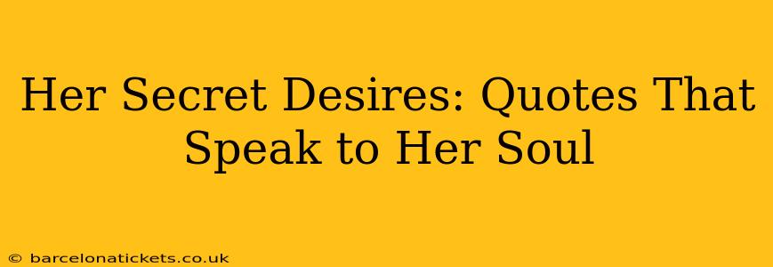 Her Secret Desires: Quotes That Speak to Her Soul