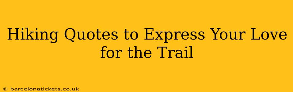 Hiking Quotes to Express Your Love for the Trail