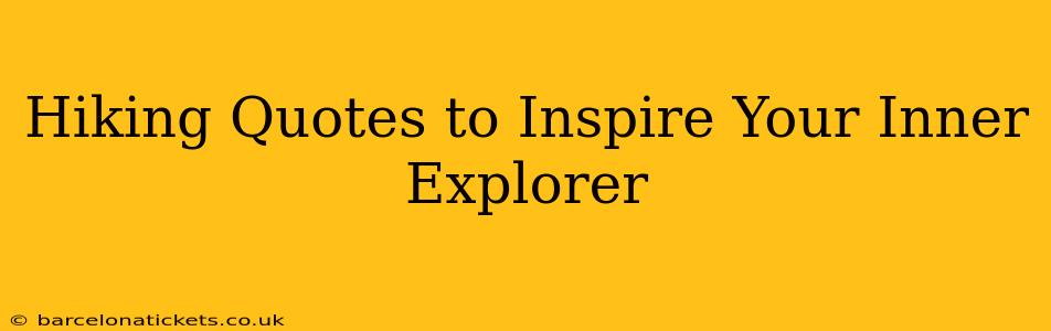 Hiking Quotes to Inspire Your Inner Explorer