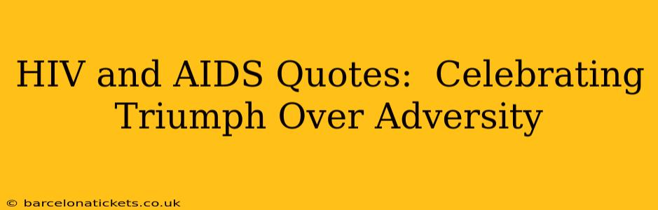 HIV and AIDS Quotes:  Celebrating Triumph Over Adversity