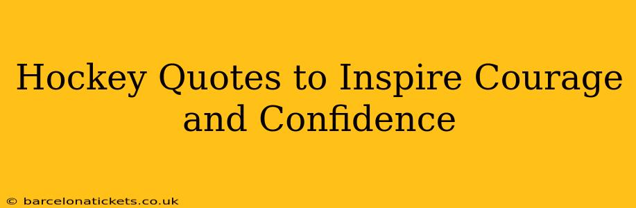 Hockey Quotes to Inspire Courage and Confidence