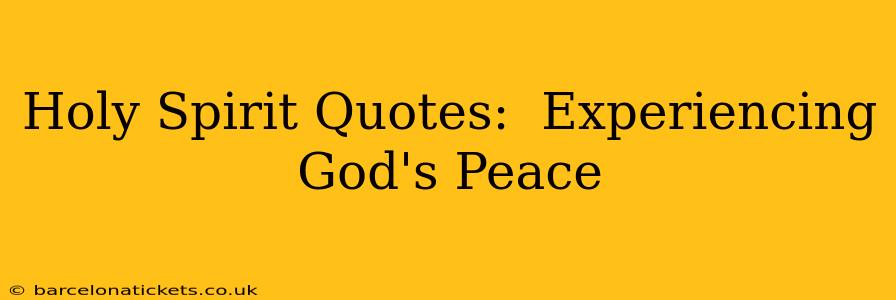 Holy Spirit Quotes:  Experiencing God's Peace