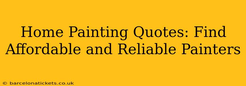 Home Painting Quotes: Find Affordable and Reliable Painters