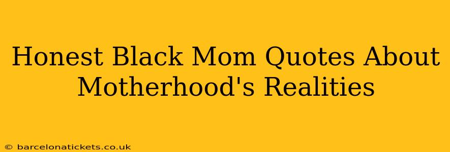 Honest Black Mom Quotes About Motherhood's Realities