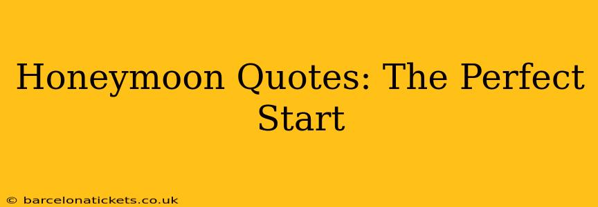 Honeymoon Quotes: The Perfect Start