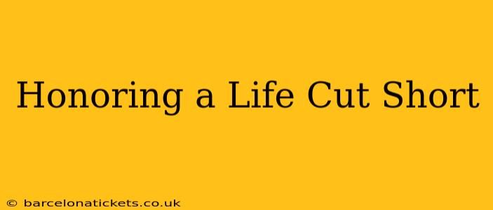 Honoring a Life Cut Short