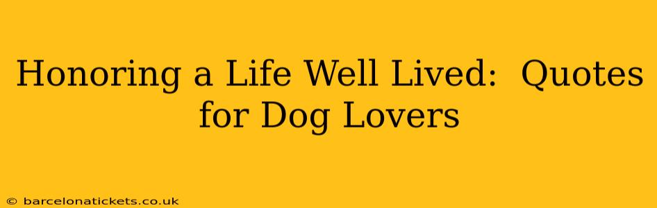 Honoring a Life Well Lived:  Quotes for Dog Lovers