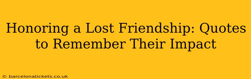 Honoring a Lost Friendship: Quotes to Remember Their Impact