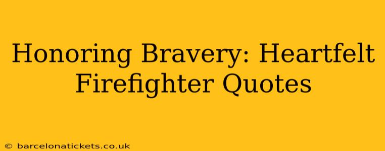 Honoring Bravery: Heartfelt Firefighter Quotes