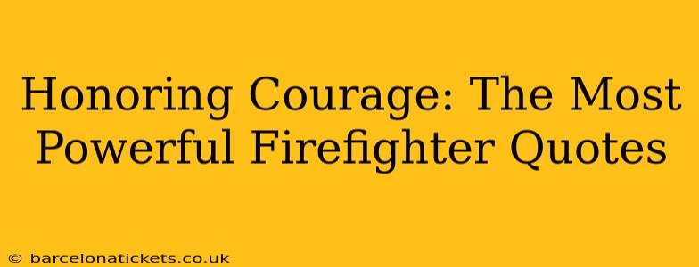 Honoring Courage: The Most Powerful Firefighter Quotes