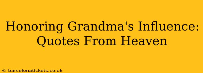 Honoring Grandma's Influence: Quotes From Heaven