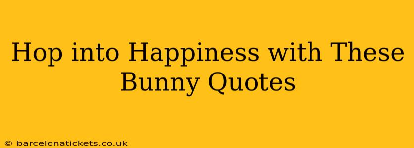 Hop into Happiness with These Bunny Quotes